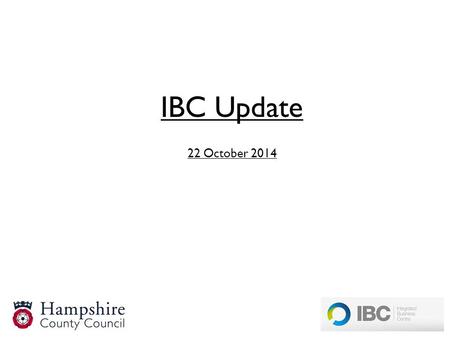 IBC Update 22 October 2014. IBC launched on 1 st July which was major system and process re-design The implementation was a very large-scale necessary.