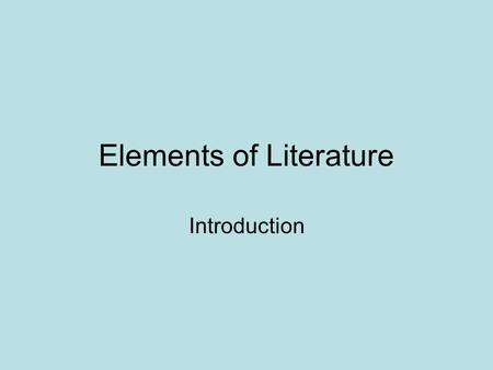 Elements of Literature Introduction Setting Time and place of the action View the following picture. What can you tell about the story just from studying.