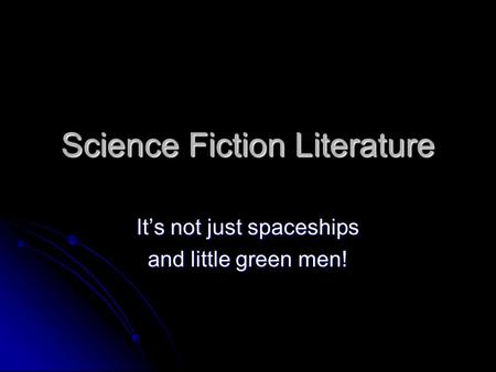 Science Fiction Literature It’s not just spaceships and little green men!