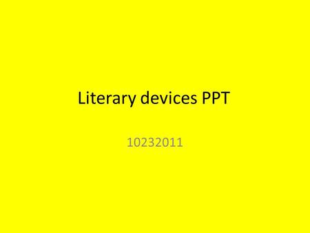 Literary devices PPT 10232011. Opening 1. Title: Study Guide for Literary Devices 2. Tagline: Lit Devices SG 3. This is episode #1 4. Today is: October.