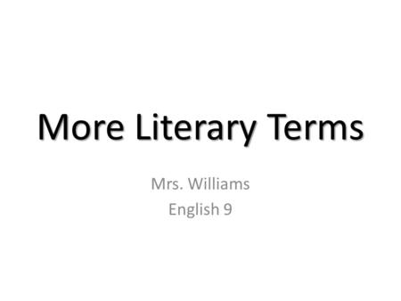 More Literary Terms Mrs. Williams English 9. Paradox- A statement or situation containing apparently contradictory or incompatible elements but expresses.