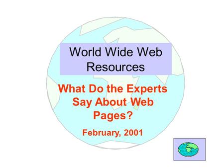 World Wide Web Resources What Do the Experts Say About Web Pages? February, 2001.