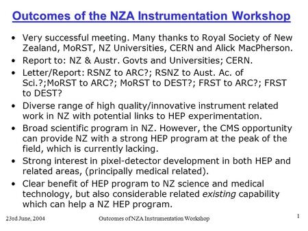 23rd June, 2004Outcomes of NZA Instrumentation Workshop 1 Outcomes of the NZA Instrumentation Workshop Very successful meeting. Many thanks to Royal Society.