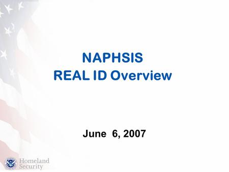 NAPHSIS REAL ID Overview June 6, 2007 In support of this key requirement,