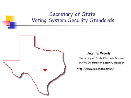 Secretary of State Voting System Security Standards  Juanita Woods Secretary of State Elections Division HAVA Information Security.