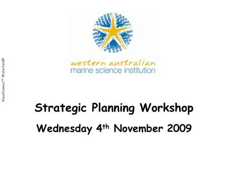 VisualConnect™ Waterfield© Strategic Planning Workshop Wednesday 4 th November 2009.