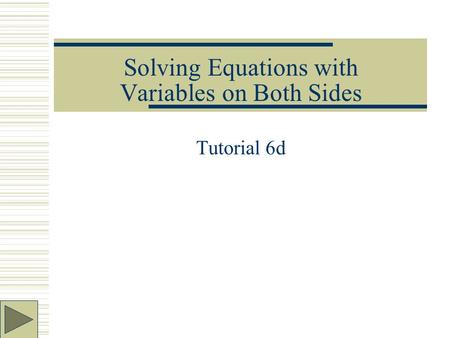 Solving Equations with Variables on Both Sides Tutorial 6d.