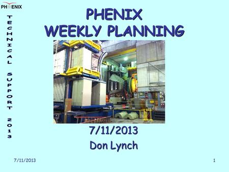 7/11/2013 1 PHENIX WEEKLY PLANNING 7/11/2013 Don Lynch.