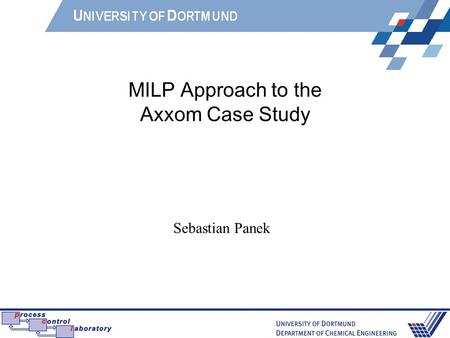 MILP Approach to the Axxom Case Study Sebastian Panek.