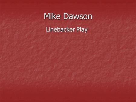 Mike Dawson Linebacker Play Linebacker Play. THE PHILOSOPHY This is the hardest working unit on the football team and the heart and soul of the defense.