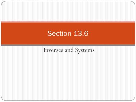 Inverses and Systems Section 13.6. Warm – up: 1. 2. 3.