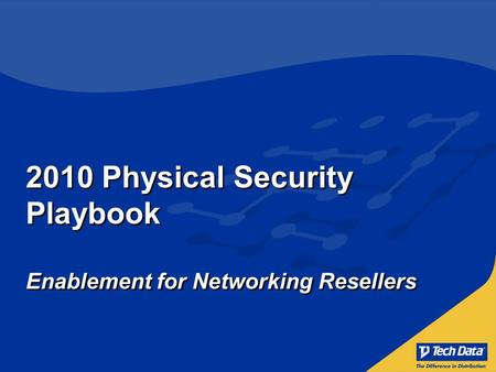 2010 Physical Security Playbook Enablement for Networking Resellers.