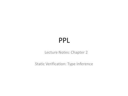 PPL Static Verification: Type Inference Lecture Notes: Chapter 2.