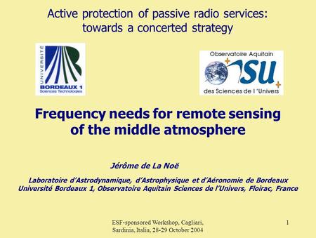 ESF-sponsored Workshop, Cagliari, Sardinia, Italia, 28-29 October 2004 1 Active protection of passive radio services: towards a concerted strategy Frequency.