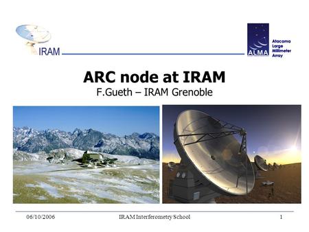 06/10/2006IRAM Interferometry School1 ARC node at IRAM F.Gueth – IRAM Grenoble.