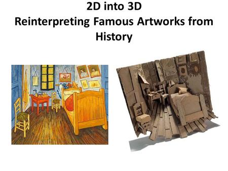 2D into 3D Reinterpreting Famous Artworks from History.