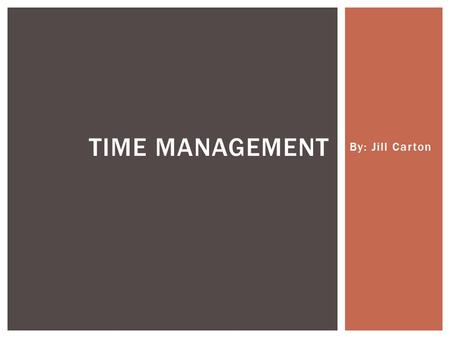 By: Jill Carton TIME MANAGEMENT. Time Management Problems and Discounted Utility By: Cornelius J. Koing & Martin Kleinmann.