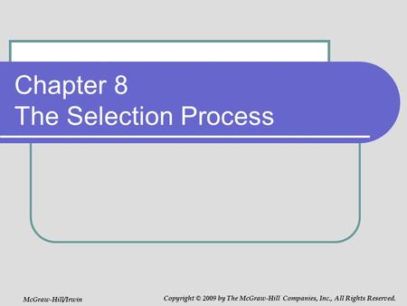 Chapter 8 The Selection Process McGraw-Hill/Irwin Copyright © 2009 by The McGraw-Hill Companies, Inc., All Rights Reserved.