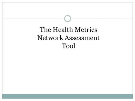 The Health Metrics Network Assessment Tool. HMN Assessment Process & Tool Why use the HMN assessment tool? A step towards a comprehensive HIS vision;
