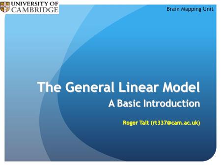 Brain Mapping Unit The General Linear Model A Basic Introduction Roger Tait