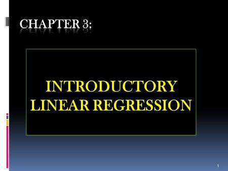 INTRODUCTORY LINEAR REGRESSION 1. 3.1 SIMPLE LINEAR REGRESSION - Curve fitting - Inferences about estimated parameter - Adequacy of the models - Linear.