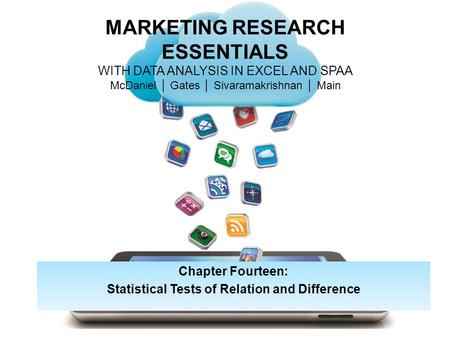 MARKETING RESEARCH ESSENTIALS WITH DATA ANALYSIS IN EXCEL AND SPAA McDaniel │ Gates │ Sivaramakrishnan │ Main Chapter Fourteen: Statistical Tests of Relation.