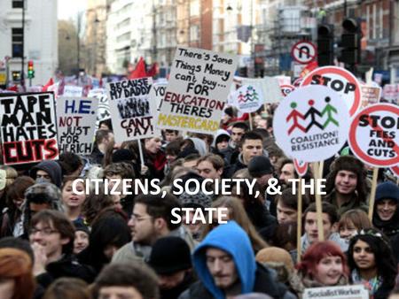 CITIZENS, SOCIETY, & THE STATE. Presentation Outline 1)Civil Society 2)Interest Groups 3)Political Socialization 4)Cleavages.