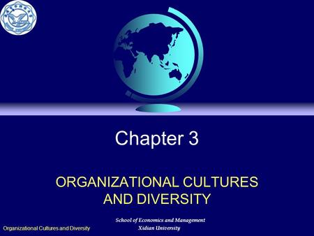 Chapter 3 ORGANIZATIONAL CULTURES AND DIVERSITY Organizational Cultures and Diversity School of Economics and Management Xidian University.