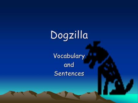 Dogzilla VocabularyandSentences. Irresistible too difficult to stay away from Sue ate two pieces of the cake because it looked irresistible.