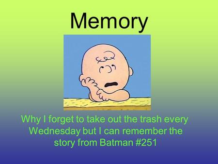 Memory Why I forget to take out the trash every Wednesday but I can remember the story from Batman #251.