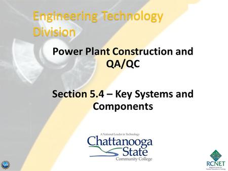 Power Plant Construction and QA/QC Section 5.4 – Key Systems and Components Engineering Technology Division.