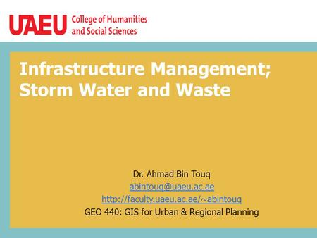 Infrastructure Management; Storm Water and Waste Dr. Ahmad Bin Touq  GEO 440: GIS for Urban & Regional.