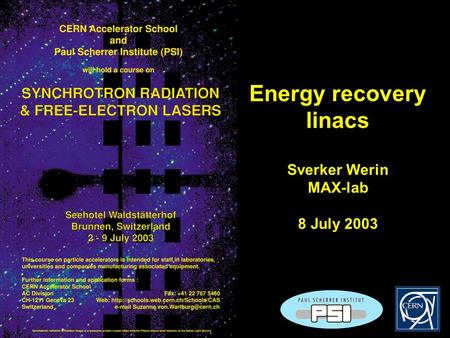 1 Energy recovery linacs Sverker Werin MAX-lab 8 July 2003.