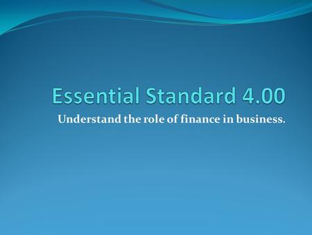 Understand the role of finance in business.. Understand saving and investing options for clients.