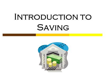 Introduction to Saving. © Family Economics & Financial Education – Revised November 2004 – Saving Unit – Introduction to Savings Funded by a grant from.