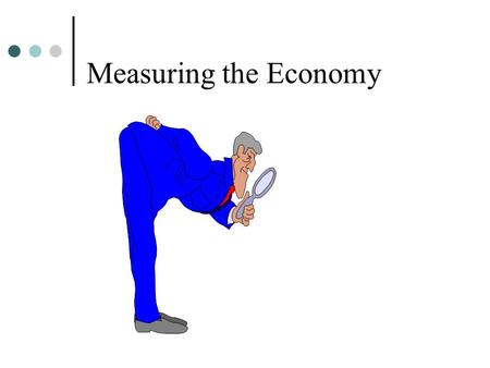 Measuring the Economy. The Economy as a Circular Flow Resources FirmsHouseholds Goods and Services Expenditures Income.