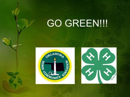 GO GREEN!!!. The OHCE/4-H Partnership OHCE – GO GREEN 4-H – i-green Goals Create awareness Educate Change behavior Report changes.
