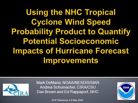 Mark DeMaria, NOAA/NESDIS/StAR Andrea Schumacher, CIRA/CSU Dan Brown and Ed Rappaport, NHC HFIP Workshop, 4-8 May 2009.