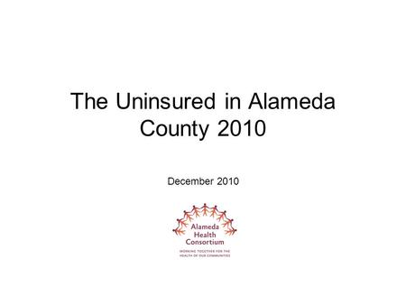 The Uninsured in Alameda County 2010 December 2010.
