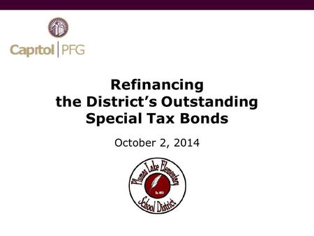 Refinancing the District’s Outstanding Special Tax Bonds October 2, 2014.