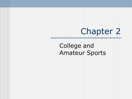 Chapter 2 College and Amateur Sports. Lesson 2.1 Marketing College Athletics.