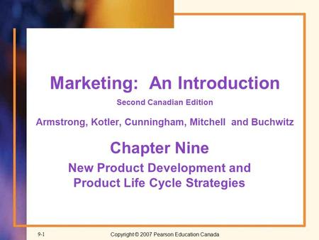 Copyright © 2007 Pearson Education Canada9-1 Marketing: An Introduction Second Canadian Edition Armstrong, Kotler, Cunningham, Mitchell and Buchwitz Chapter.