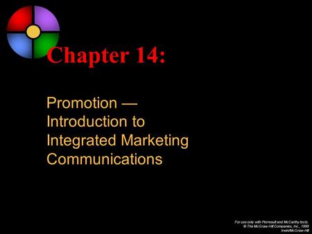 For use only with Perreault and McCarthy texts. © The McGraw-Hill Companies, Inc., 1999 Irwin/McGraw-Hill Chapter 14: Promotion — Introduction to Integrated.