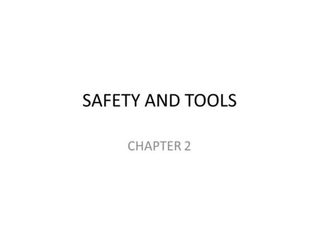 SAFETY AND TOOLS CHAPTER 2.