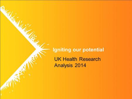 Igniting our potential UK Health Research Analysis 2014.