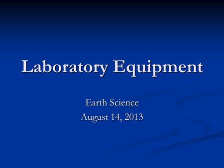 Laboratory Equipment Earth Science August 14, 2013.