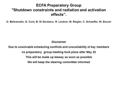 ECFA Preparatory Group Shutdown constraints and radiation and activation effects”. O. Beltramello, G. Corti, B. Di Girolamo, R. Lindner, W. Riegler, C.