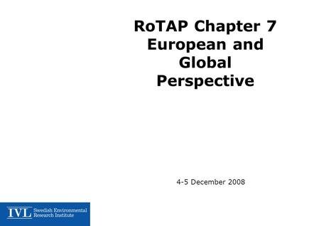 RoTAP Chapter 7 European and Global Perspective 4-5 December 2008.