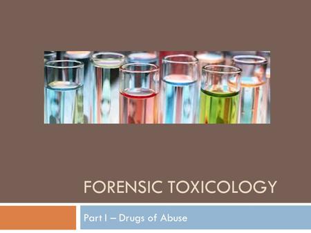 Forensic toxicology Part I – Drugs of Abuse.