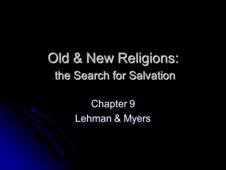 Old & New Religions: the Search for Salvation Chapter 9 Lehman & Myers.